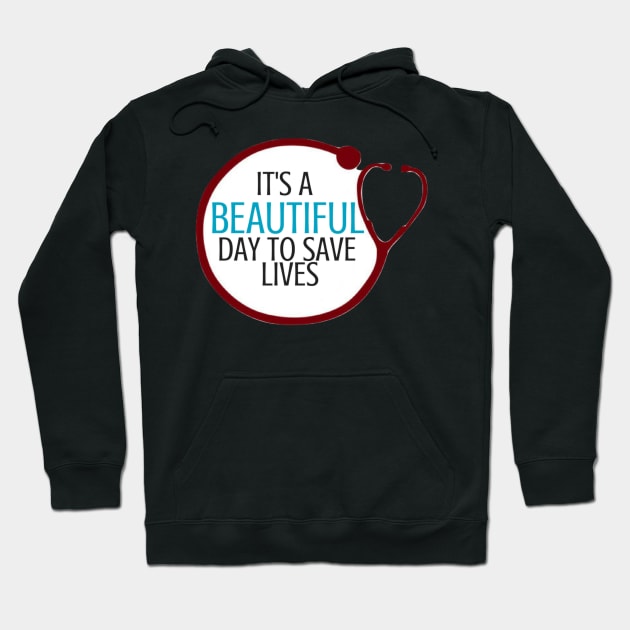 Its a Beautiful Day to Save Lives Stethoscope Hoodie by annmariestowe